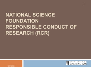National Science FoundationResponsible Conduct of Research (RCR) 12/15/2009 1 