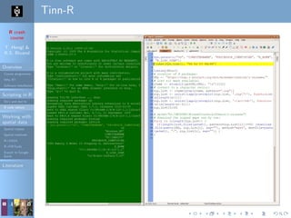 R crash
course
T. Hengl &
R.S. Bivand
Overview
Course programme
Why R?
Software installation
Scripting in R
Do’s and don’ts
R code editors
Working with
spatial data
Spatial classes
Spatial methods
R+SAGA
R+FWTools
Export to Google
Earth
Literature
Tinn-R
 
