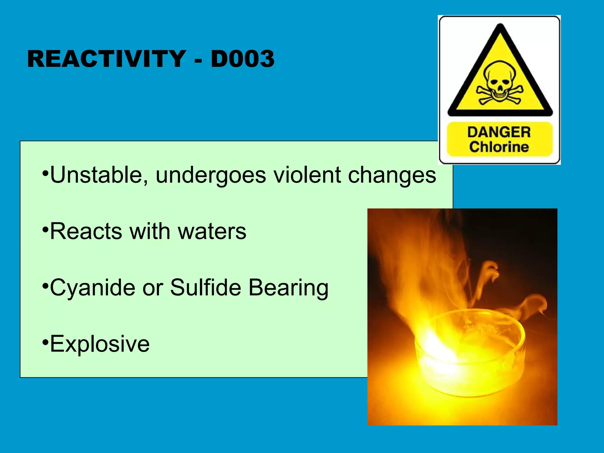REACTIVITY - D003 Unstable, undergoes violent changes Reacts with waters Cyanide or Sulfide Bearing Explosive 