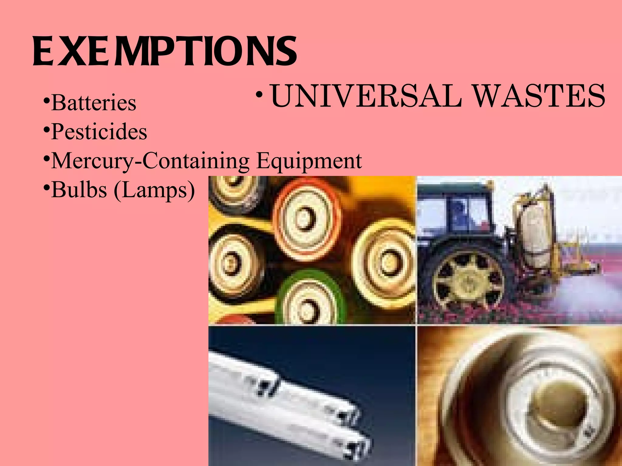 UNIVERSAL WASTES EXEMPTIONS Batteries  Pesticides  Mercury-Containing Equipment Bulbs (Lamps)  