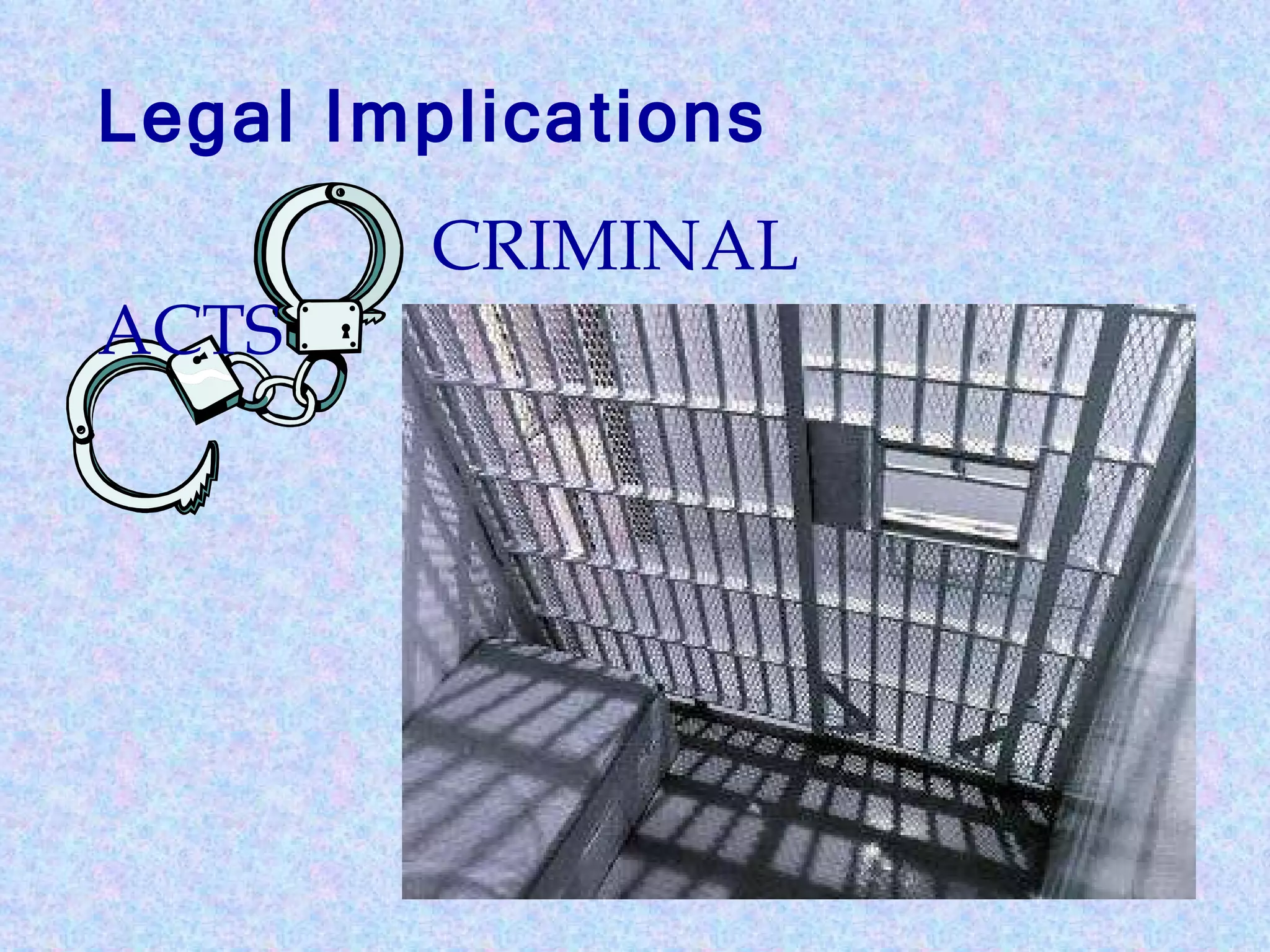 Legal Implications CRIMINAL ACTS 