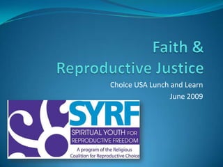 Faith & Reproductive Justice Choice USA Lunch and Learn June 2009 