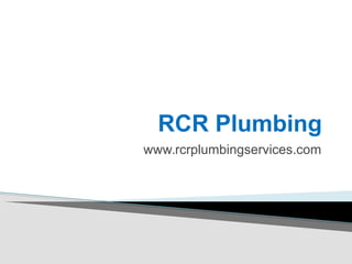 RCR Plumbing
www.rcrplumbingservices.com
 