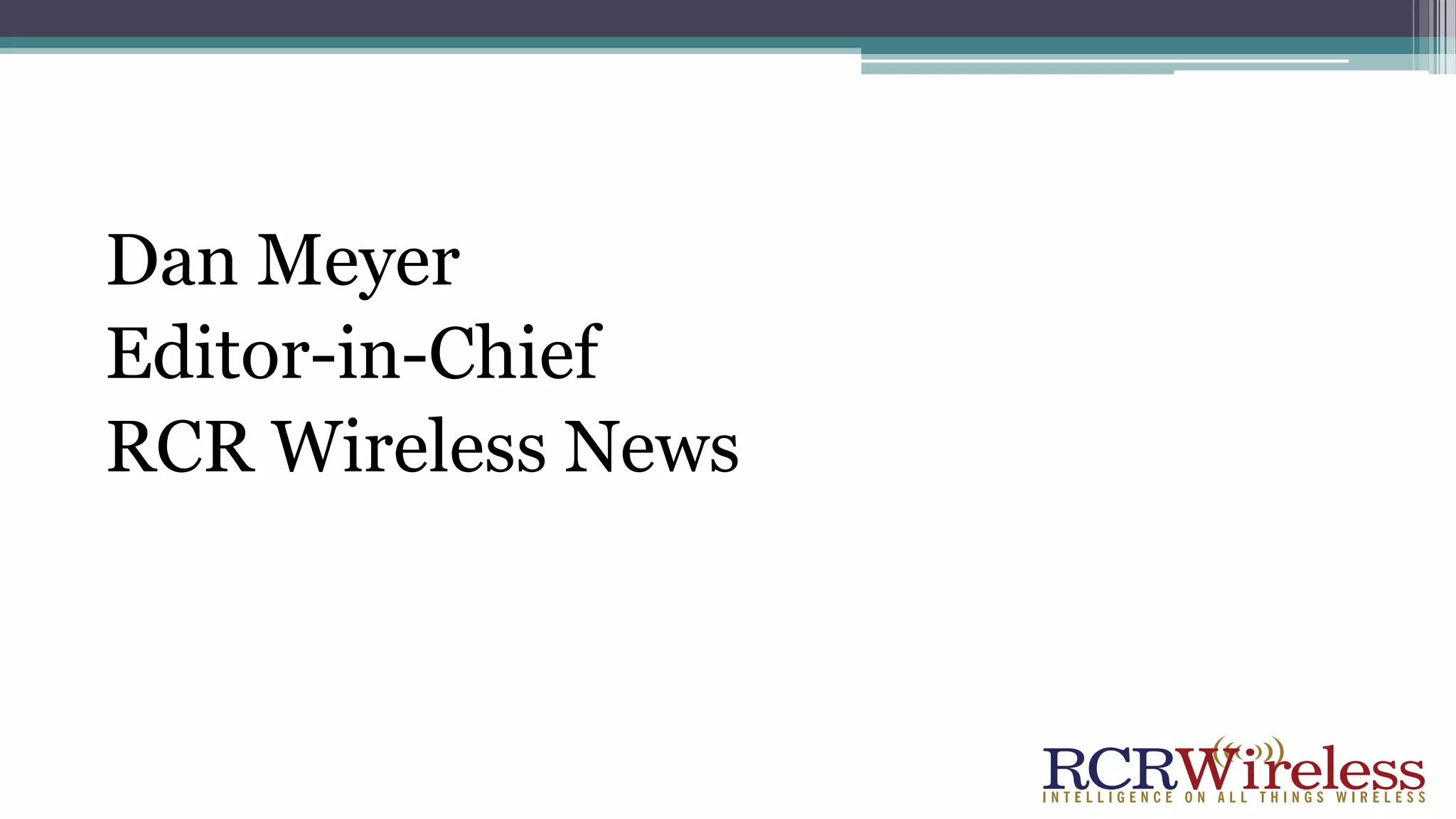 Dan Meyer
Editor-in-Chief
RCR Wireless News
 