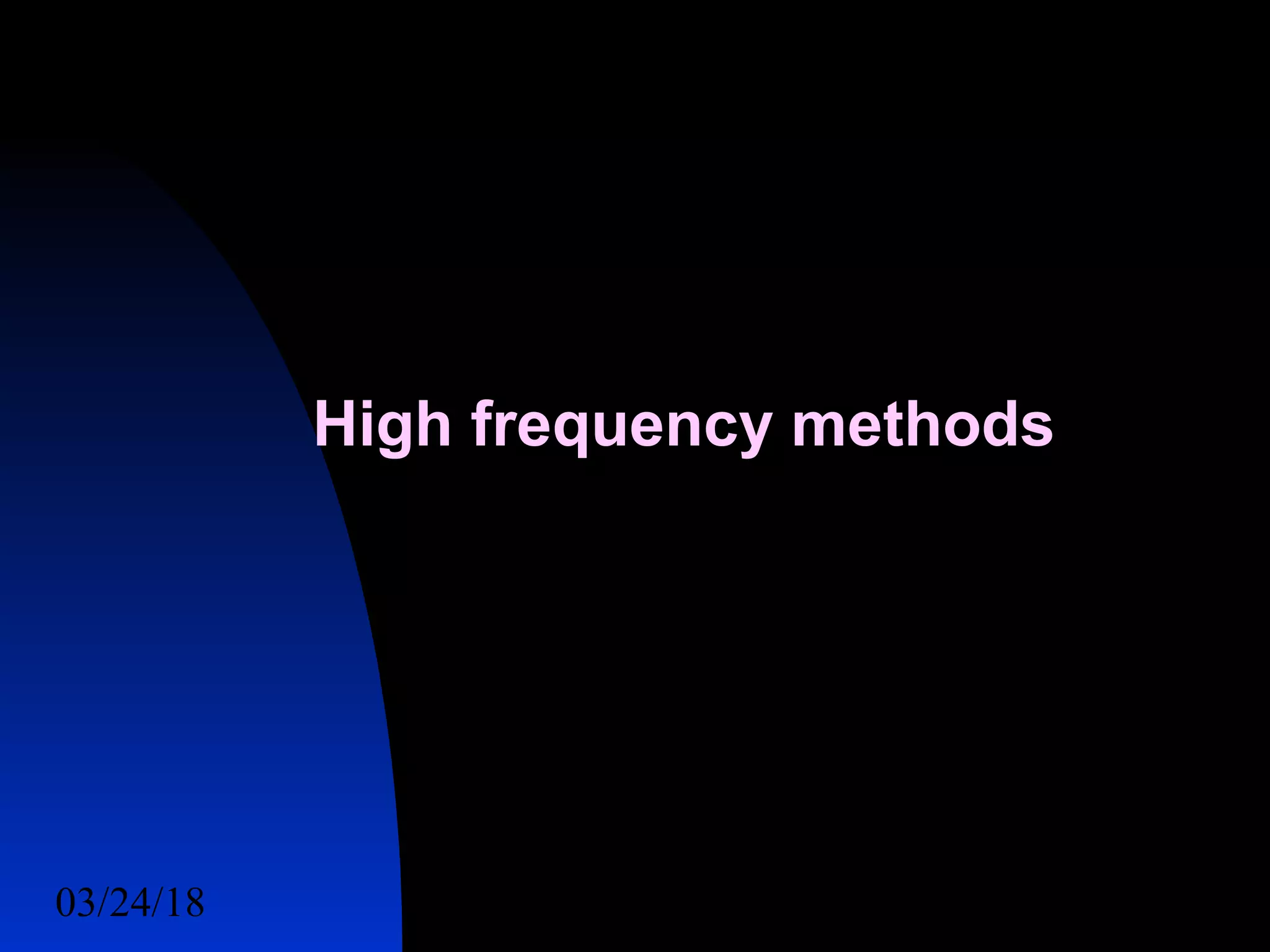 03/24/18 21
High frequency methods
 
