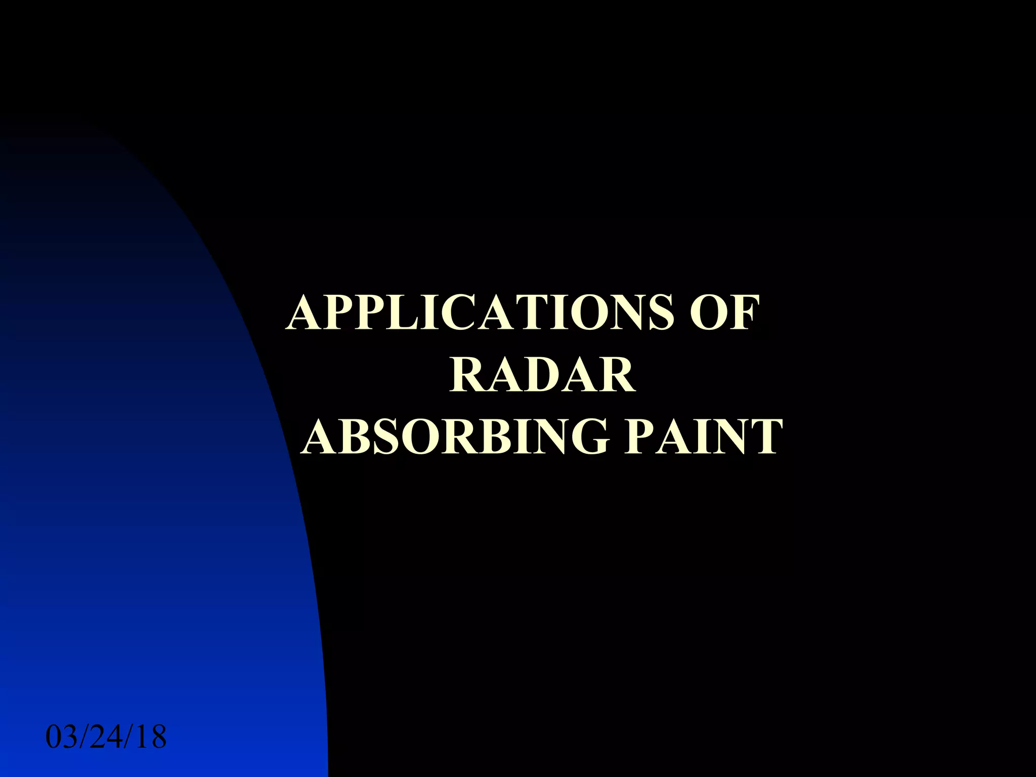 03/24/18 41
APPLICATIONS OF
RADAR
ABSORBING PAINT
 