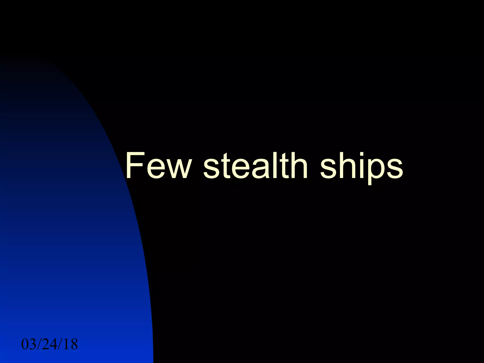 03/24/18 57
Few stealth ships
 