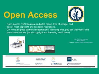 Open Access
Open-access (OA) literature is digital, online, free of charge, and
free of most copyright and licensing restrictions.
OA removes price barriers (subscriptions, licensing fees, pay-per-view fees) and
permission barriers (most copyright and licensing restrictions).

                                                                     http://bit.ly/oa-overview
                                                                           Peter Suber
                                                            Director, Harvard Open Access Project
 