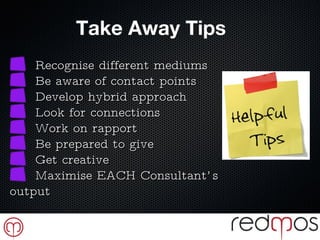 Take Away Tips <ul><li>Recognise different mediums </li></ul><ul><li>Be aware of contact points </li></ul><ul><li>Develop ...