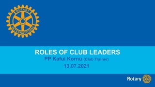ROLES OF CLUB LEADERS
PP Kafui Kornu (Club Trainer)
13.07.2021
 