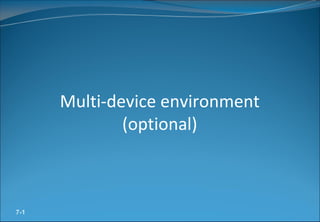 7-1
Multi-device environment
(optional)
 