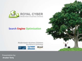 Search Engine Optimization




Presentation by:
Arsalan Tariq
 