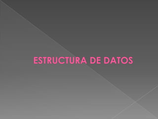 ESTRUCTURA DE DATOS 