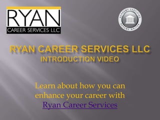 Learn about how you can
enhance your career with
  Ryan Career Services
 