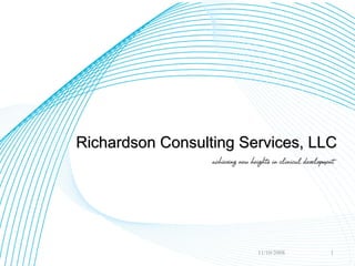 Richardson Consulting Services, LLC




                        11/10/2008   1
 