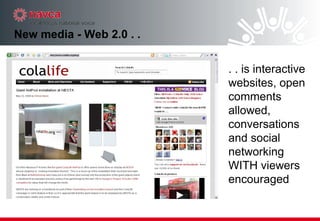 New media - Web 2.0 . . . . is interactive websites, open comments allowed, conversations and social networking WITH viewers encouraged 