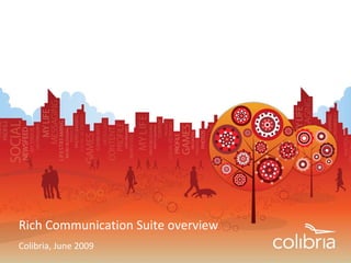 Rich Communication Suite overview
Colibria, June 2009
 