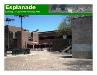 30
Esplanade
Existing – Future Performance Area
 