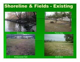 Shoreline Picnic Area
Multipurpose Field North End
Shoreline & Fields - Existing
 