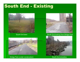 South End - Existing
South End lawn South End looking from Bridge Park
Bridge Park (under construction) South End shoreline
 