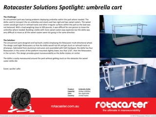 Rotacaster	
  Solu/ons	
  Spotlight:	
  umbrella	
  cart
The	
  Challenge:	
  
An	
  amusement	
  park	
  was	
  having	
 ...