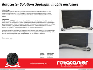 Rotacaster	
  Solu/ons	
  Spotlight:	
  mobile	
  enclosure
The	
  Challenge:	
  
MedialiV	
  manufactures	
  a	
  beau6fu...