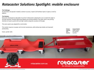 Rotacaster	
  Solu/ons	
  Spotlight:	
  mobile	
  enclosure
The	
  Challenge:	
  
An	
  Australian	
  rail	
  operator	
  ...
