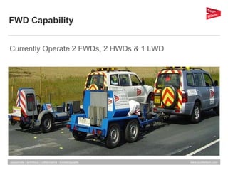 FWD Capability Currently Operate 2 FWDs, 2 HWDs & 1 LWD 