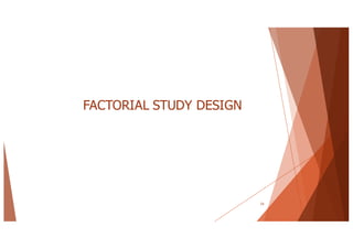 FACTORIAL STUDY DESIGN
24
 