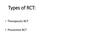 Types of RCT:
• Therapeutic RCT
• Preventive RCT
 