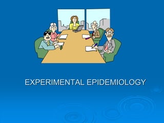 EXPERIMENTAL EPIDEMIOLOGY
 