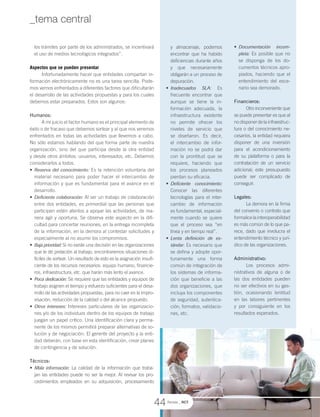 los trámites por parte de los administrados, se incentivará
el uso de medios tecnológicos integrados”.
Aspectos que se pueden presentar
Infortunadamente hacer que entidades compartan in-
formación electrónicamente no es una tarea sencilla. Pode-
mos vernos enfrentados a diferentes factores que dificultarán
el desarrollo de las actividades propuestas y para los cuales
debemos estar preparados. Estos son algunos:
Humanos:
A mi juicio el factor humano es el principal elemento de
éxito o de fracaso que debemos sortear y al que nos veremos
enfrentados en todas las actividades que llevemos a cabo.
No sólo estamos hablando del que forma parte de nuestra
organización, sino del que participa desde la otra entidad
y desde otros ámbitos: usuarios, interesados, etc. Debemos
considerarlos a todos.
Reserva del conocimiento:•	 Es la retención voluntaria del
material necesario para poder hacer el intercambio de
información y que es fundamental para el avance en el
desarrollo.
Deficiente colaboración:•	 Al ser un trabajo de colaboración
entre dos entidades, es primordial que las personas que
participen estén atentos a apoyar las actividades, de ma-
nera ágil y oportuna. Se observa este aspecto en la difi-
cultad para concertar reuniones, en la entrega incompleta
de la información, en la demora al contestar solicitudes y
especialmente al no asumir los compromisos.
Baja prioridad:•	 Si no existe una decisión en las organizaciones
que le dé prelación al trabajo, encontraremos situaciones di-
fíciles de sortear. Un resultado de esto es la asignación insufi-
ciente de los recursos necesarios: equipo humano, financie-
ros, infraestructura, etc. que harán más lento el avance.
Poca dedicación:•	 Se requiere que las entidades y equipos de
trabajo asignen el tiempo y esfuerzo suficientes para el desa-
rrollo de las actividades propuestas, para no caer en la impro-
visación, reducción de la calidad o del alcance propuesto.
Otros intereses:•	 Intereses particulares de las organizacio-
nes y/o de los individuos dentro de los equipos de trabajo
juegan un papel crítico. Una identificación clara y perma-
nente de los mismos permitirá preparar alternativas de so-
lución y de negociación. El gerente del proyecto y la enti-
dad deberán, con base en esta identificación, crear planes
de contingencia y de solución.
Técnicos:
Mala información:•	 La calidad de la información que traba-
jan las entidades puede no ser la mejor. Al revisar los pro-
cedimientos empleados en su adquisición, procesamiento
Documentación incom-•	
pleta: Es posible que no
se disponga de los do-
cumentos técnicos apro-
piados, haciendo que el
entendimiento del esce-
nario sea demorado.
Financieros:
Otro inconveniente que
se puede presentar es que al
nodisponerdelainfraestruc-
tura o del conocimiento ne-
cesarios, la entidad requiera
disponer de una inversión
para el acondicionamiento
de su plataforma o para la
contratación de un servicio
adicional; este presupuesto
puede ser complicado de
conseguir.
Legales:
La demora en la firma
del convenio o contrato que
formalicelainteroperabilidad
es más común de lo que pa-
rece, dado que involucra el
entendimiento técnico y jurí-
dico de las organizaciones.
Administrativo:
Los procesos admi-
nistrativos de alguna o de
las dos entidades pueden
no ser efectivos en su ges-
tión, ocasionando lentitud
en las labores pertinentes
y por consiguiente en los
resultados esperados.
y almacenaje, podemos
encontrar que ha habido
deficiencias durante años
y que necesariamente
obligarán a un proceso de
depuración.
Inadecuados SLA:•	 Es
frecuente encontrar que
aunque se tiene la in-
formación adecuada, la
infraestructura existente
no permite ofrecer los
niveles de servicio que
se diseñaron. Es decir,
el intercambio de infor-
mación no se podrá dar
con la prontitud que se
requiere, haciendo que
los procesos planeados
pierdan su eficacia.
Deficiente conocimiento:•	
Conocer las diferentes
tecnologías para el inter-
cambio de información
es fundamental, especial-
mente cuando se quiere
que el proceso sea “en
línea y en tiempo real”.
Lenta definición de es-•	
tándar: Es necesario que
se defina y adopte opor-
tunamente una forma
común de integración de
los sistemas de informa-
ción que beneficie a las
dos organizaciones, que
incluya los componentes
de seguridad, autentica-
ción, formatos, validacio-
nes, etc.
44
_tema central
Revista _ RCT
 