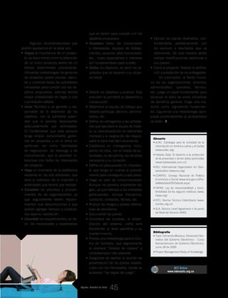 que se tienen para cumplir con los
objetivos propuestos.
Considere•	 todos los involucrados
e interesados: equipos de trabajo,
clientes, usuarios, jefes funcionales,
etc., cuyas expectativas e intereses
son fundamentales para el éxito.
Defina•	 los objetivos, es decir los re-
sultados que se esperan y su alcan-
ce inicial
Planee:
Detalle los objetivos y alcance. Esta•	
precisión le permitirá su desarrollo y
consecución.
Determine el equipo de trabajo que•	
deberá participar, técnico, adminis-
trativo, etc.
Defina los entregables y las activida-•	
des que ejecutará el equipo de traba-
jo; su descomposición en elementos
menores y la asignación del respon-
sable le hará más fácil alcanzarlos.
Establezca un cronograma, inclu-•	
yendo los hitos, con el listado de ac-
tividades, su secuencia, los recursos
necesarios y su duración.
Defina un presupuesto: Es importan-•	
te que tenga en cuenta el procedi-
miento para conseguirlo y ejecutarlo.
Haga un plan de comunicaciones:•	
Aunque no parezca importante há-
galo, ya que interesa a las entidades
participantes: incluya frecuencia,
conducto, contactos, fechas, etc.
Analice los riesgos y prevea alterna-•	
tivas de abordarlos.
Documente los planes.•	
Considere las pruebas, la estabi-•	
lización del sistema, como será
transferido al área operativa y su
mantenimiento.
Prevea una metodología para el Con-•	
trol de Cambios, que seguramente
le ahorrará “dolores de cabeza” y
contratiempos más adelante.
Asegúrese de realizar la reunión de•	
presentación de los planes estable-
cidos con los interesados, donde se
aclararán “las reglas del juego”.
Ejecute y controle:
Ejecute los planes diseñados, con-•	
frontándolos periódicamente con
los avances y resultados que va
obteniendo. De esta manera podrá
realizar modificaciones oportunas a
sus planes.
Cierre el proyecto: Realice la verifica-•	
ción y aceptación de los entregables.
En conclusión, el factor huma-
no de las organizaciones: directivo,
administrativo, operativo, técnico,
etc. juega un papel fundamental para
alcanzar el éxito de estas iniciativas
de beneficio general. Exige una ma-
durez como ingrediente fundamen-
tal. Siguiendo una metodología apro-
piada aumentaremos la probabilidad
de éxito.
Glosario
eLAC: Estrategia para la sociedad de la•	
información en América Latina y el Caribe
(www.eclac.org)
Habeas Data: El derecho a la protección•	
de la privacidad o de los datos personales
(www.habeasdata.com.co)
ISO: International Organization for Stan-•	
dardization (www.iso.org)
CONPES: Consejo Nacional de Política•	
Económica y Social (www.dnp.gov.co/Por-
talWeb/tabid/55/Default.aspx)
HIPAA: Ley de responsabilidad y trans-•	
feribilidad de los seguros médicos (www.
hipaa.org)
NTC: Norma Técnica Colombiana (www.•	
icontec.org.co)
SLA: Service Level Agreement o Acuerdo•	
de Nivel de Servicio (ANS).
Bibliografía
Tutor: Fernando Maresca, Dimensión Nor-•	
mativa del Gobierno Electrónico - Curso
Iberoamericano de Gobierno Electrónico,
Junio 28 de 2009
Project Management Body of Knowledge•	
Recomendaciones
Algunas recomendaciones que
podrán ayudarnos en la tarea son:
Asigne•	 la importancia de un proyec-
to, es decir mírelo como la obtención
de un único producto dentro de un
tiempo determinado previamente.
Utilizando metodologías de gerencia
de proyectos podrá planear, ejecu-
tar y controlar todas las actividades
necesarias para cumplir con los ob-
jetivos propuestos; además tendrá
mayor probabilidad de llegar a una
culminación exitosa.
Inicie:•	 Nombre a un gerente o res-
ponsable de la obtención de los
objetivos, con la suficiente autori-
dad que le permita desempeñar
adecuadamente sus actividades.
Es fundamental que esta persona
tenga amplio conocimiento geren-
cial en proyectos y en el tema en
particular, así como habilidades
de negociación, de liderazgo y de
comunicación, que le permitan in-
teractuar con todos los interesados
del proyecto.
Haga•	 un inventario de la plataforma
existente en las dos entidades, que
dará el estimado de la inversión o
actividades que tendrá que realizar.
Considere•	 los procesos y procedi-
mientos de las organizaciones, ya
que seguramente tienen requeri-
mientos que desconocemos y que
podrán agregar tiempos y condicio-
nes para su realización.
Consolide•	 los requerimientos, es de-
cir, las necesidades y expectativas
RCT Online
www.interactic.org.co
_INTEROPERABILIDAD, mucho más que tecnología
4545Agosto_Octubre de 2009
 