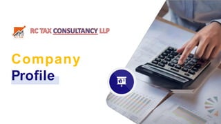 Company
Profile
RC TAX CONSULTANCY LLP
 