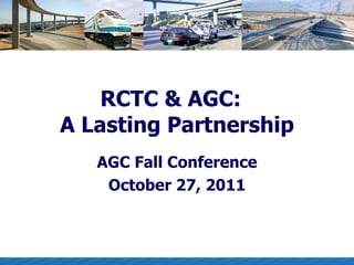 RCTC & AGC:  A Lasting Partnership AGC Fall Conference October 27, 2011 