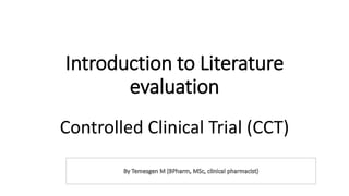 Introduction to Literature
evaluation
Controlled Clinical Trial (CCT)
 