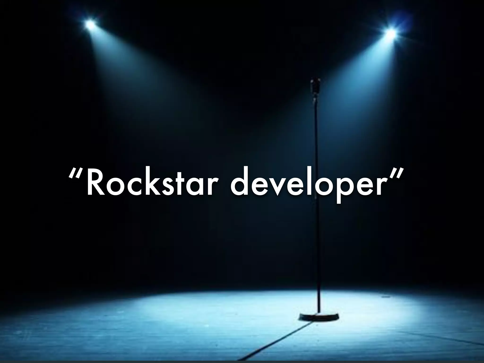 “Rockstar developer”
 