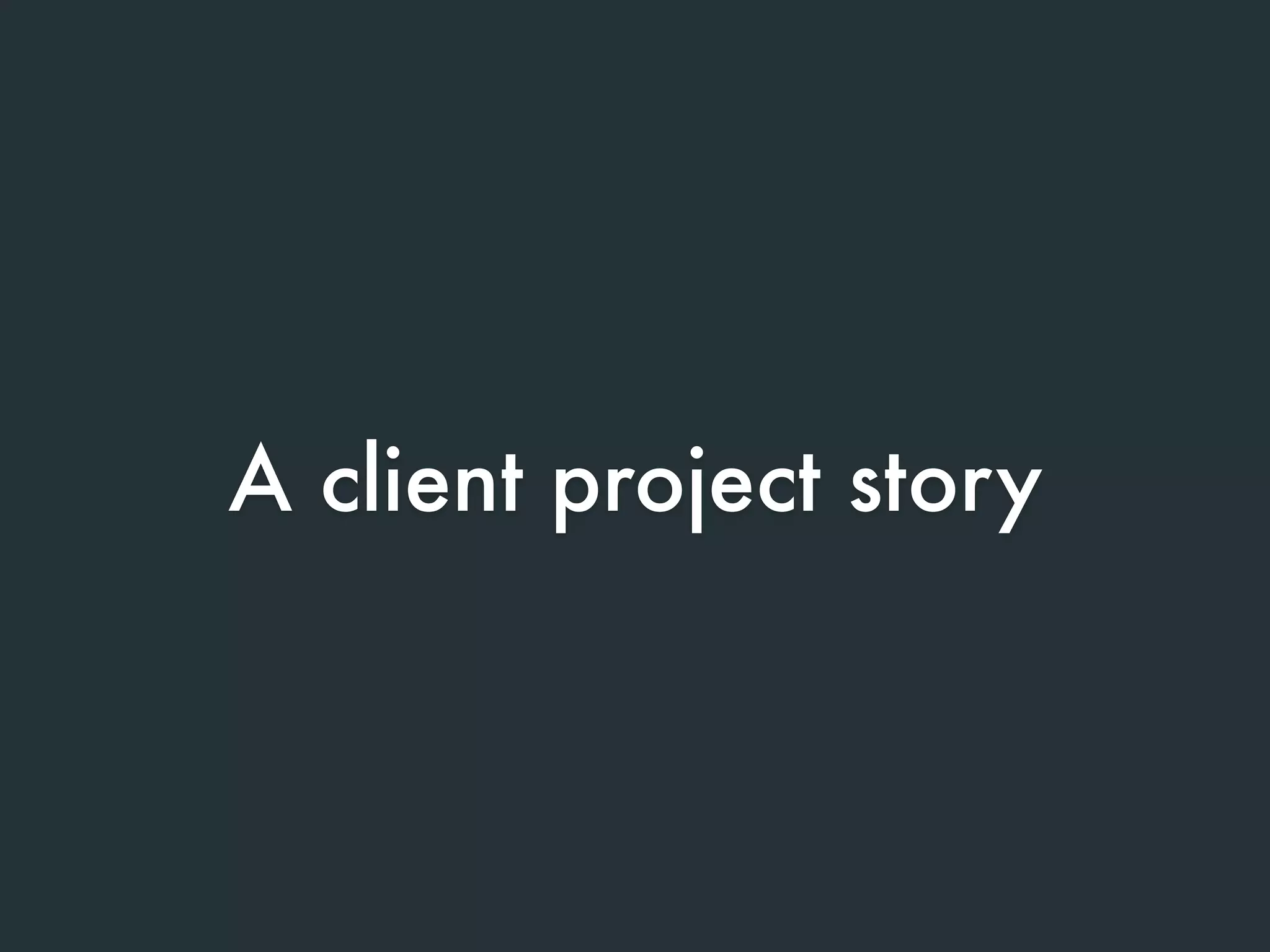 A client project story
 
