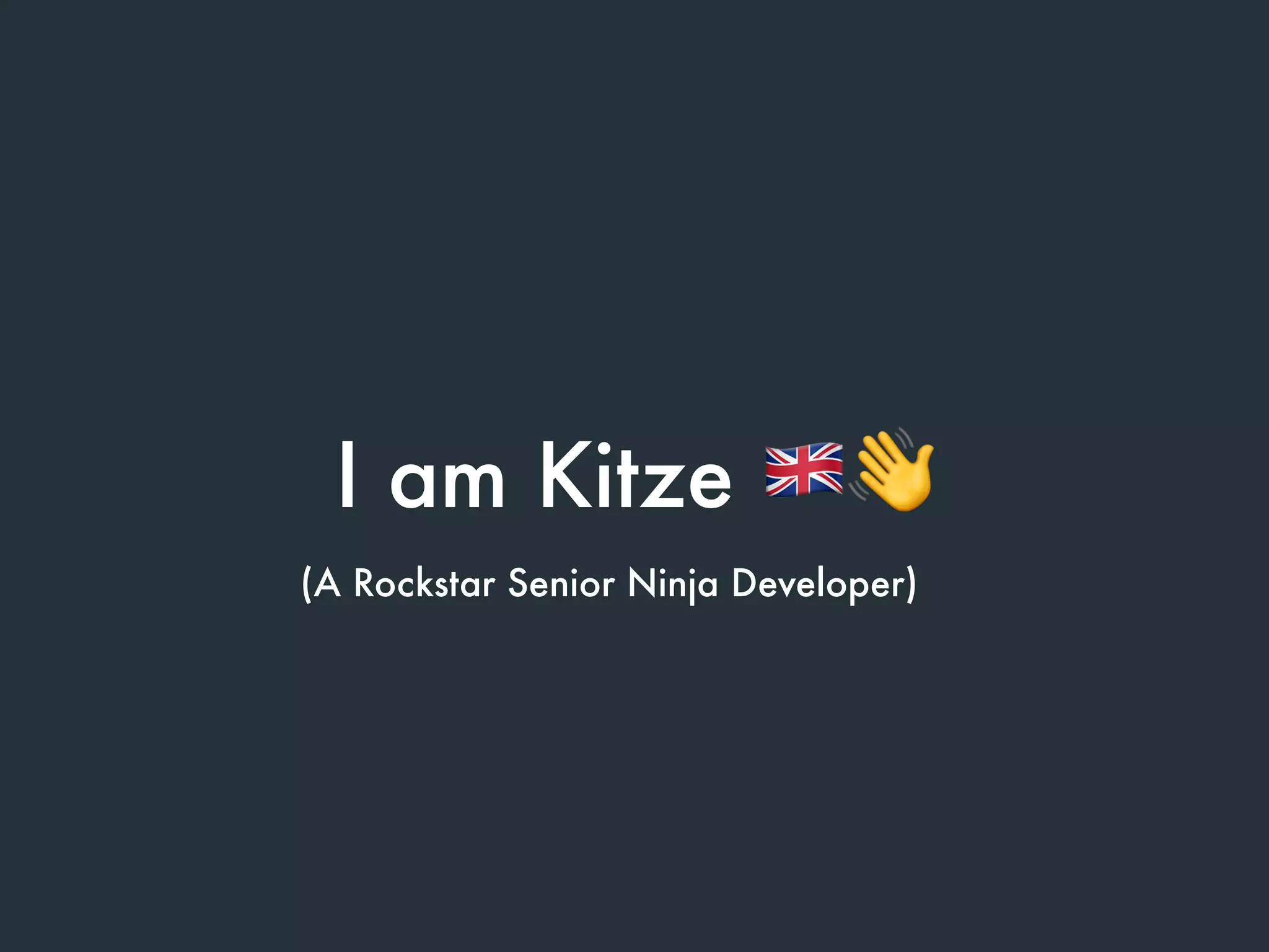 I am Kitze $👋
(A Rockstar Senior Ninja Developer)
 