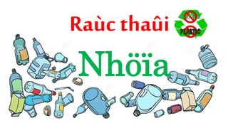 Raùc thaûi
Nhöïa
 