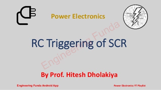 By Prof. Hitesh Dholakiya
RC Triggering of SCR
Power Electronics
Engineering Funda
Engineering Funda Android App Power Electronics YT Playlist