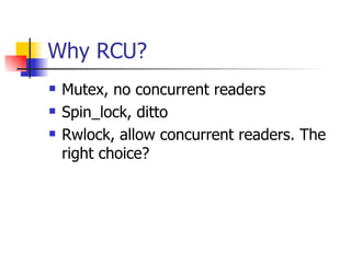 Why RCU? Mutex, no concurrent readers Spin_lock, ditto Rwlock, allow concurrent readers. The right choice? 