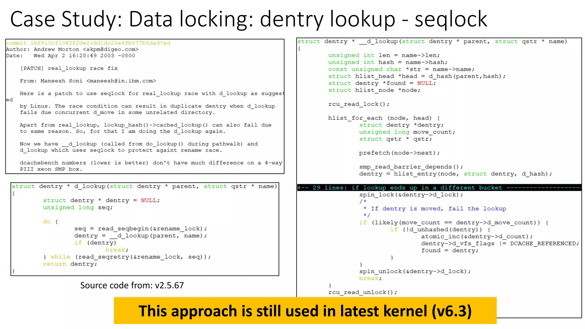 Case Study: Data locking: dentry lookup - seqlock
Source code from: v2.5.67
This approach is still used in latest kernel (v6.3)
 