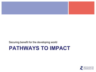 PATHWAYS TO IMPACT
Securing benefit for the developing world
 