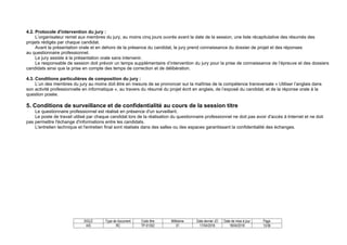 SIGLE Type de document Code titre Millésime Date dernier JO Date de mise à jour Page
AIS RC TP-01352 01 17/04/2018 18/04/2018 13/36
4.2. Protocole d'intervention du jury :
L’organisateur remet aux membres du jury, au moins cinq jours ouvrés avant la date de la session, une liste récapitulative des résumés des
projets rédigés par chaque candidat.
Avant la présentation orale et en dehors de la présence du candidat, le jury prend connaissance du dossier de projet et des réponses
au questionnaire professionnel.
Le jury assiste à la présentation orale sans intervenir.
Le responsable de session doit prévoir un temps supplémentaire d’intervention du jury pour la prise de connaissance de l’épreuve et des dossiers
candidats ainsi que la prise en compte des temps de correction et de délibération.
4.3. Conditions particulières de composition du jury :
L’un des membres du jury au moins doit être en mesure de se prononcer sur la maîtrise de la compétence transversale « Utiliser l’anglais dans
son activité professionnelle en informatique », au travers du résumé du projet écrit en anglais, de l’exposé du candidat, et de la réponse orale à la
question posée.
5. Conditions de surveillance et de confidentialité au cours de la session titre
Le questionnaire professionnel est réalisé en présence d'un surveillant.
Le poste de travail utilisé par chaque candidat lors de la réalisation du questionnaire professionnel ne doit pas avoir d'accès à Internet et ne doit
pas permettre l'échange d'informations entre les candidats.
L'entretien technique et l'entretien final sont réalisés dans des salles ou des espaces garantissant la confidentialité des échanges.
 