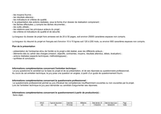 SIGLE Type de document Code titre Millésime Date dernier JO Date de mise à jour Page
AIS RC TP-01352 01 17/04/2018 18/04/2018 19/36
- les moyens fournis ;
- les résultats attendus ;
- les indicateurs et critères de qualité.
4. la présentation des actions réalisées, sous la forme d'un dossier de réalisation comprenant :
- les tâches effectuées, y compris les tâches récurrentes ;
- les outils utilisés ;
- les relations avec les principaux acteurs du projet ;
- les critères et indicateurs de qualité et de sécurité.
La longueur du dossier de projet hors annexes est de 20 à 30 pages, soit environ 25000 caractères espaces non compris.
La longueur du résumé du projet en français est d’environ 10 à 15 lignes soit 120 à 200 mots, ou environ 800 caractères espaces non compris.
Plan de la présentation
- présentation de l’entreprise et/ou de l'entité où le projet a été réalisé, avec les différents acteurs ;
- éléments-clés du cahier des charges (mission, objectifs, contraintes, moyens, résultats attendus, délais, évaluation) ;
- actions réalisées (aspects techniques, méthodologiques) ;
- synthèse et conclusion.
Informations complémentaires concernant l'entretien technique :
Le jury questionne le candidat sur la base du projet et de sa présentation, et de ses réponses au questionnaire professionnel.
Au cours de cet entretien technique, le jury pose une question en anglais, à partir d’un guide de questionnement fourni.
Informations complémentaires concernant le questionnaire professionnel :
Le questionnaire professionnel permet au jury d'évaluer les compétences insuffisamment couvertes ou non couvertes par le projet.
Lors de l’entretien technique le jury peut demander au candidat d’argumenter ses réponses.
Informations complémentaires concernant le questionnement à partir de production(s) :
Sans objet.
 