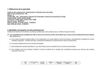 SIGLE Type de document Code titre Millésime Date dernier JO Date de mise à jour Page
AIS RC TP-01352 01 17/04/2018 18/04/2018 3/36
1. Références de la spécialité
Intitulé du titre professionnel : Administrateur d’infrastructures sécurisées
Sigle du titre professionnel : AIS
Niveau : II
Code(s) NSF : 326 - Informatique, traitement de l'information, réseaux de transmission (niv100)
Code(s) ROME : M1801, M1810, M1806
Formacode : 31008, 24273, 31034, 31015, 31006
Date de l’arrêté : 06/04/2018
Date de parution au JO de l’arrêté : 17/04/2018
Date d’effet de l’arrêté : 01/09/2018
2. Modalités d’évaluation du titre professionnel
(Arrêté du 22 décembre 2015 relatif aux conditions de délivrance du titre professionnel du ministère chargé de l’emploi)
2.1. Les compétences des candidats par VAE ou issus d’un parcours continu de formation pour l’accès au titre professionnel sont évaluées
par un jury au vu :
a) D’une mise en situation professionnelle ou d’une présentation d’un projet réalisé en amont de la session, éventuellement complétée par d’autres
modalités d’évaluation : entretien technique, questionnaire professionnel, questionnement à partir de production(s).
b) Du dossier professionnel et de ses annexes éventuelles.
c) Des résultats des évaluations passées en cours de formation pour les candidats issus d’un parcours de formation.
d) D’un entretien avec le jury destiné à vérifier le niveau de maîtrise par le candidat des compétences requises pour l’exercice des activités
composant le titre visé.
 