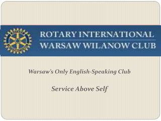 Warsaw’s Only English-Speaking Club


       Service Above Self
 