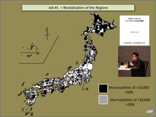 Municipalities of >10,000
>50%
Municipalities of <10,000
>50%
Job #1 = Revitalization of the Regions