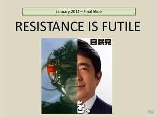 RESISTANCE IS FUTILE
January 2014 – Final Slide